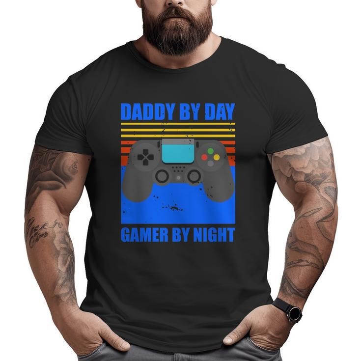 Daddy By Day Gamer By Night Gaming Dad  Big and Tall Men T-shirt