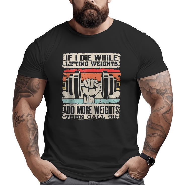 If I Die While Lifting Weights Workout Gym Big and Tall Men T-shirt
