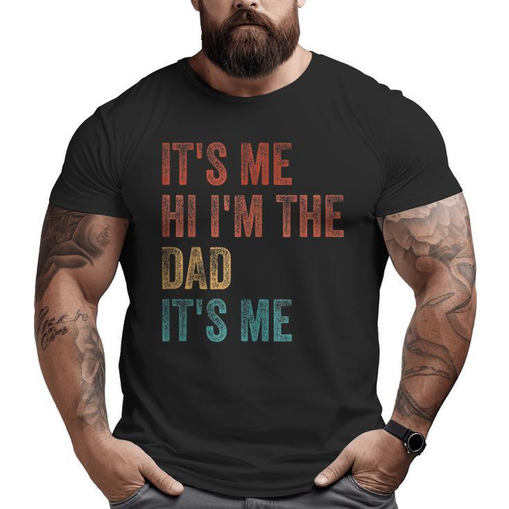Father's Day It's Me Hi I'm The Dad It's Me Big and Tall Men T-shirt