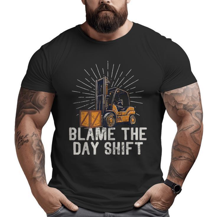 Forklift Certified Truck Driver Blame The Day Shift Driver  Big and Tall Men T-shirt