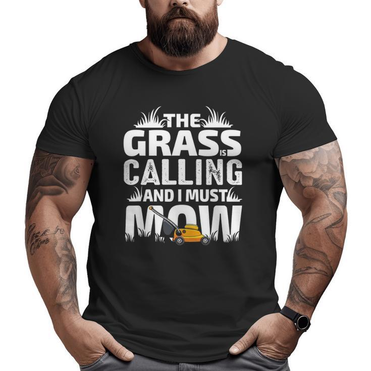 The Grass Is Calling Dad Lawn Mowing Men Joke Big and Tall Men T-shirt