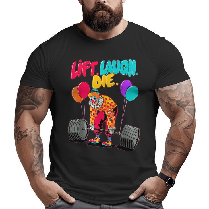 Lift Laugh Die Gym Weightlifting Bodybuilding Fitness Big and Tall Men T-shirt