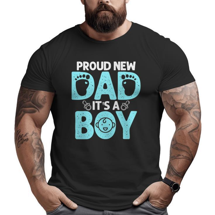 Proud New Dad For Men Father's Day It's A Boy Big and Tall Men T-shirt