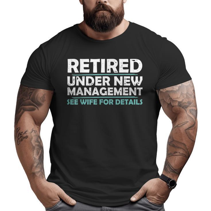 Retired Under New Management Retirement Men Dad Big and Tall Men T-shirt