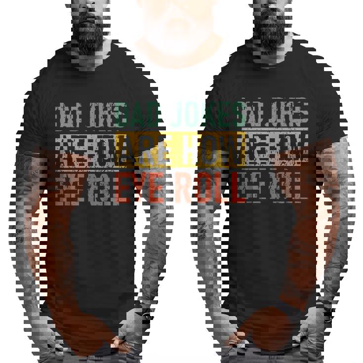 Retro Vintage Father Day Dad Jokes Are How Eye Roll  For Dad Big and Tall Men T-shirt