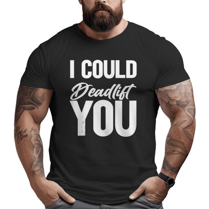 Saying Gym I Could Deadlift You Tank Top Big and Tall Men T-shirt