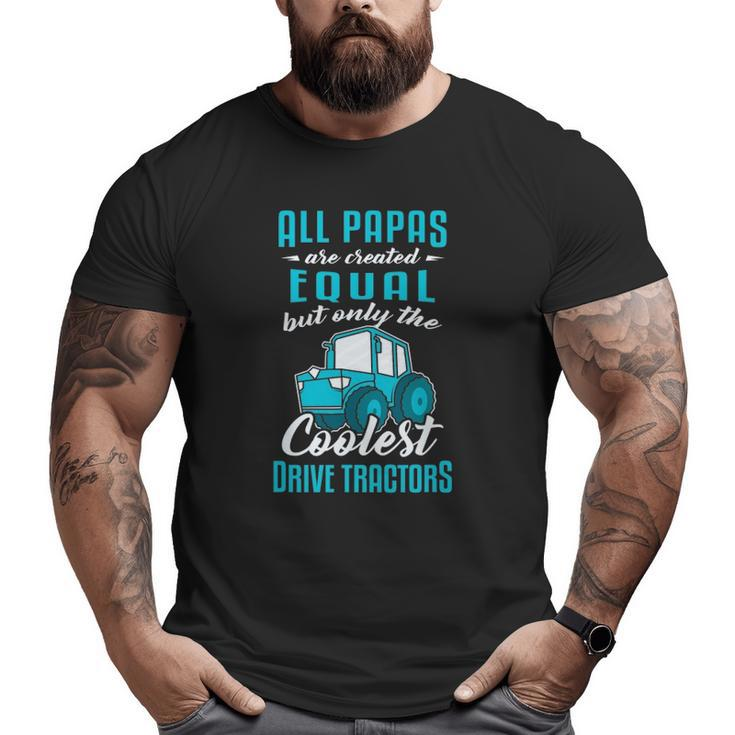 Tractor Driver All Papas Created Equal Farmer Big and Tall Men T-shirt