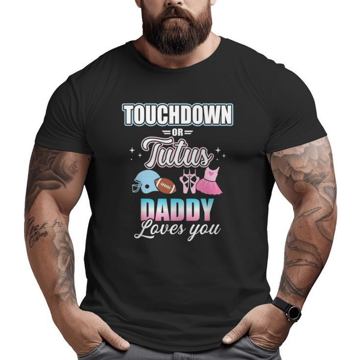 Gender Reveal Touchdowns Or Tutus Daddy Matching Baby Party Big and Tall Men T-shirt