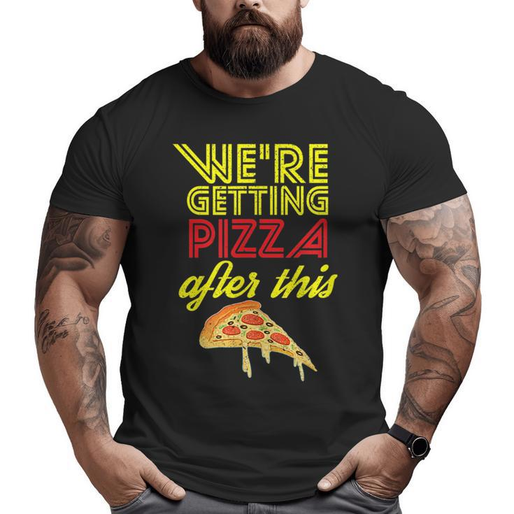 We Are Getting Pizza After This Gym Workout Foodie  Pizza  Big and Tall Men T-shirt