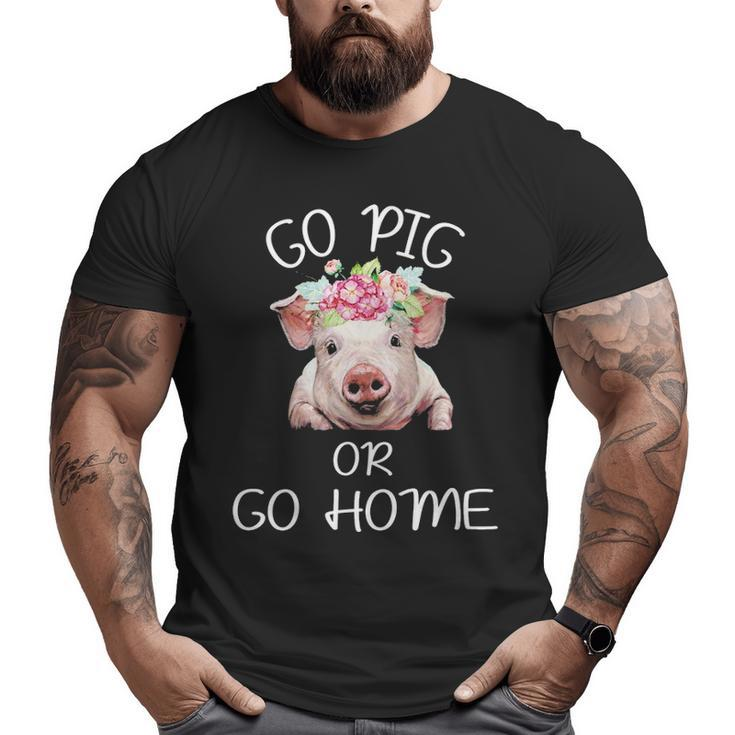 Go Pig Or Go Home Big and Tall Men T-shirt