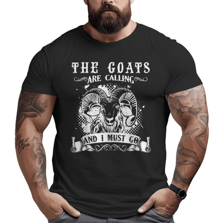 Goa The Goats Is Calling And I Must Go Big and Tall Men T-shirt