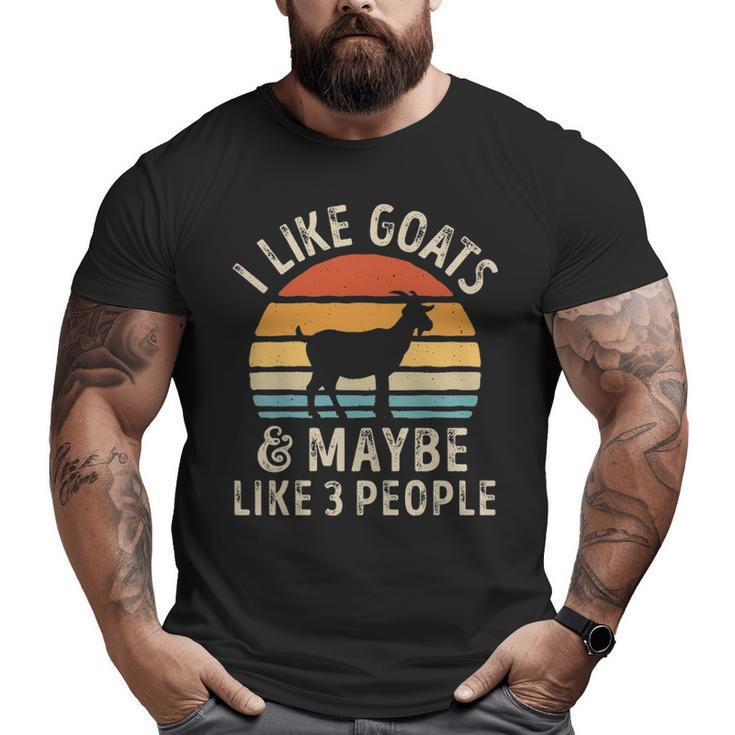 I Like Goats And Maybe Like 3 People Goat Big and Tall Men T-shirt