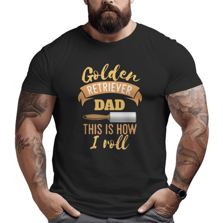 Golden Retriever Dad This Is How I Roll Style Big and Tall Men T-shirt