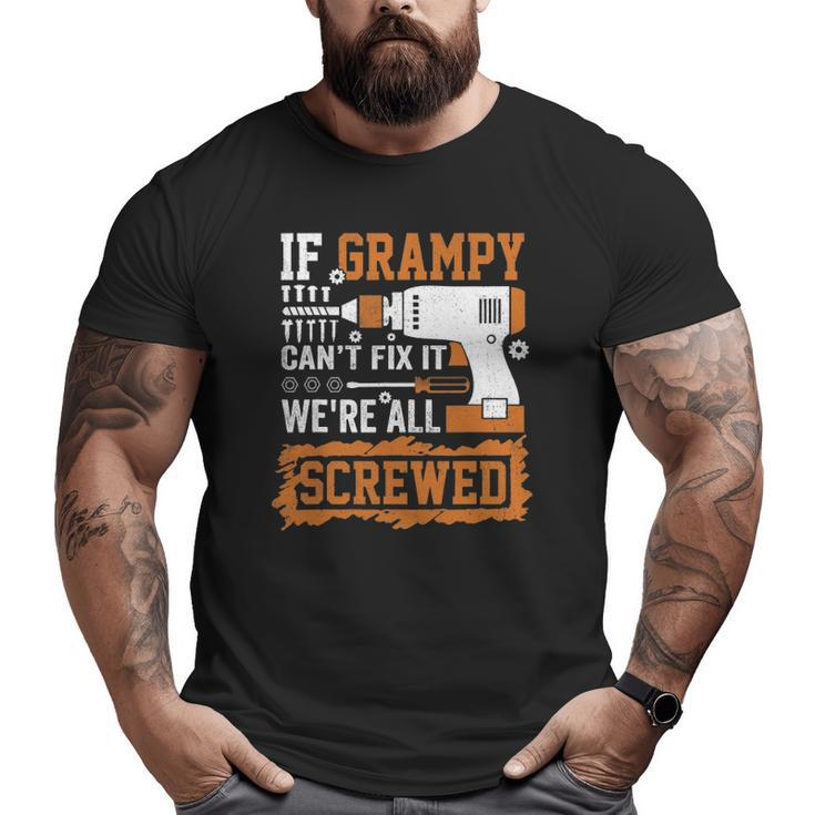 If Grampy Can't Fix It We're All Screwed Father's Day Big and Tall Men T-shirt