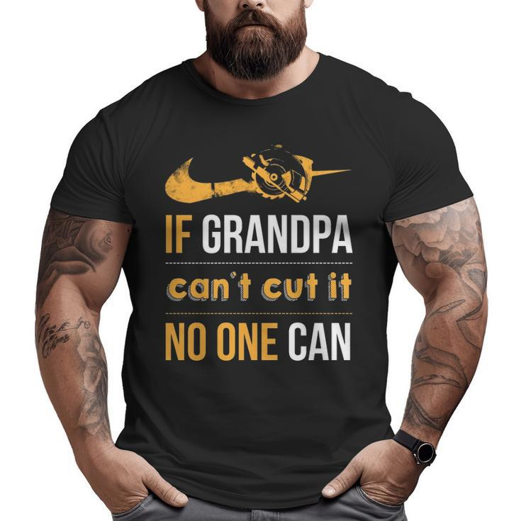 If Grandpa Can't Cut It Noe Can Big and Tall Men T-shirt