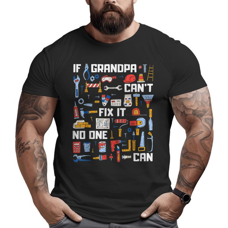 If Grandpa Can't Fix It No One Can  Granddad Papa Big and Tall Men T-shirt