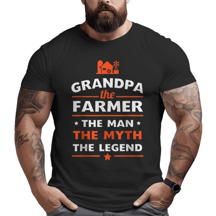 Grandpa The Farmer The Man The Myth The Legend Big and Tall Men T-shirt
