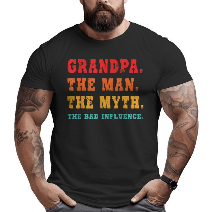 Grandpa The Man The Myth The Bad Influence Big and Tall Men T-shirt