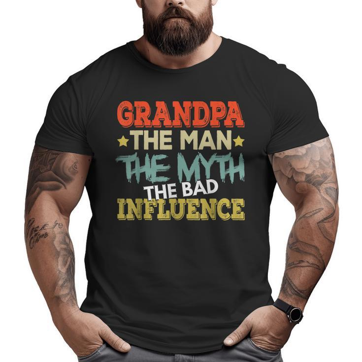 Grandpa The Man The Myth The Bad Influence Shirt Fathers Day Big and Tall Men T-shirt