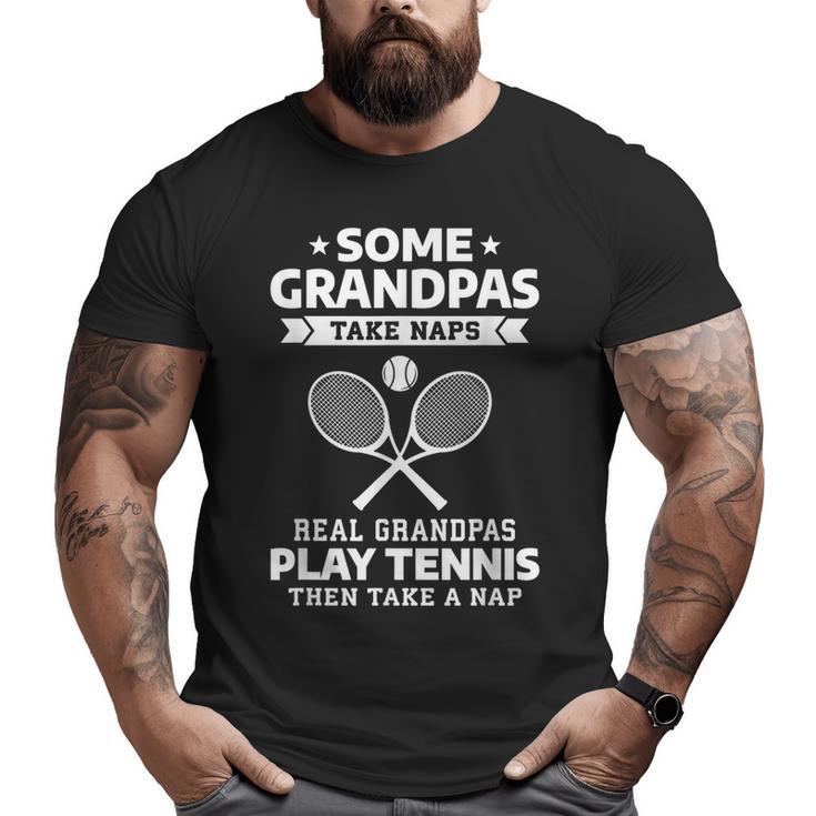 Some Grandpas Take Naps Real Grandpas Play Tennis Big and Tall Men T-shirt