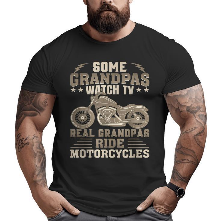 Some Grandpas Watch Tv Real Grandpas Ride Motorcycles Big and Tall Men T-shirt