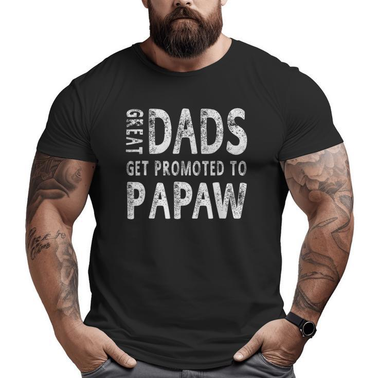 Great Dads Get Promoted To Papaw Grandpa Men Big and Tall Men T-shirt