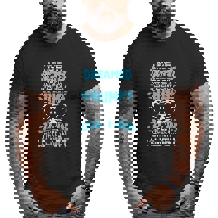 Grumpy Old Men Im A Grumpy Old Man Grumpy Old Man Big and Tall Men T-shirt