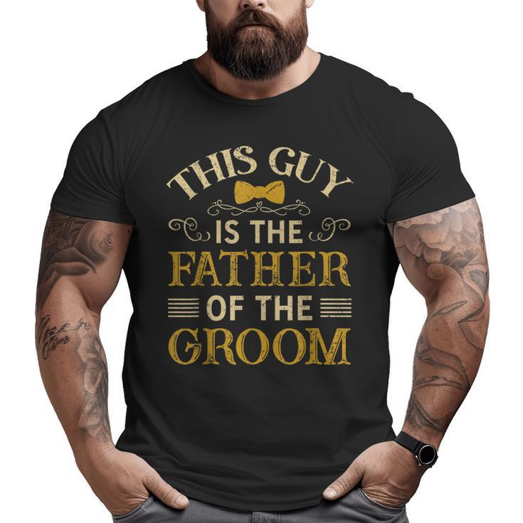 This Guy Is The Father Of The Groom  Big and Tall Men T-shirt