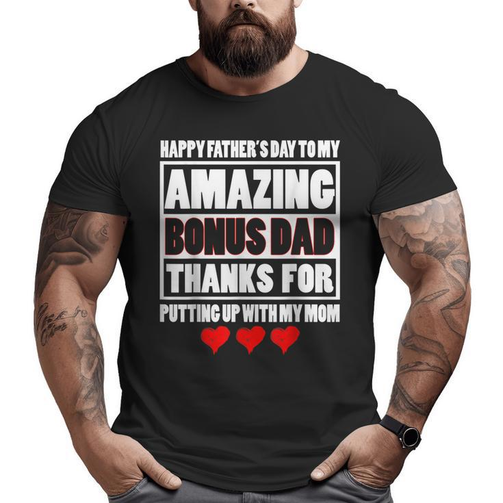 Happy Father Day To My Amazing Bonus Dad Thanks For Putting Big and Tall Men T-shirt