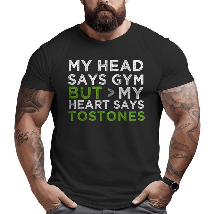 My Head Says Gym But My Heart Says Tostones Big and Tall Men T-shirt