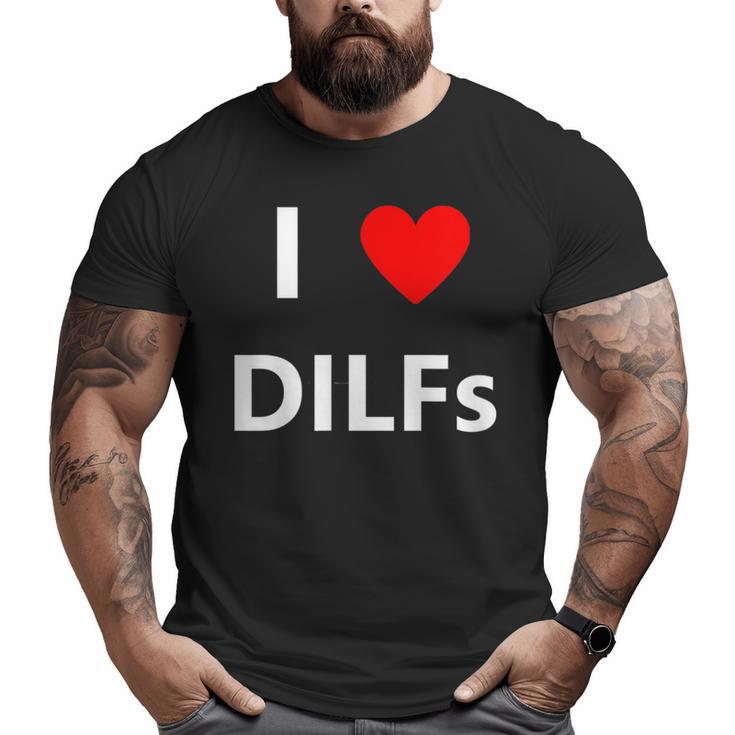 I Heart Love Dilfs Adult Sex Lover Hot Dad Hunter  Big and Tall Men T-shirt