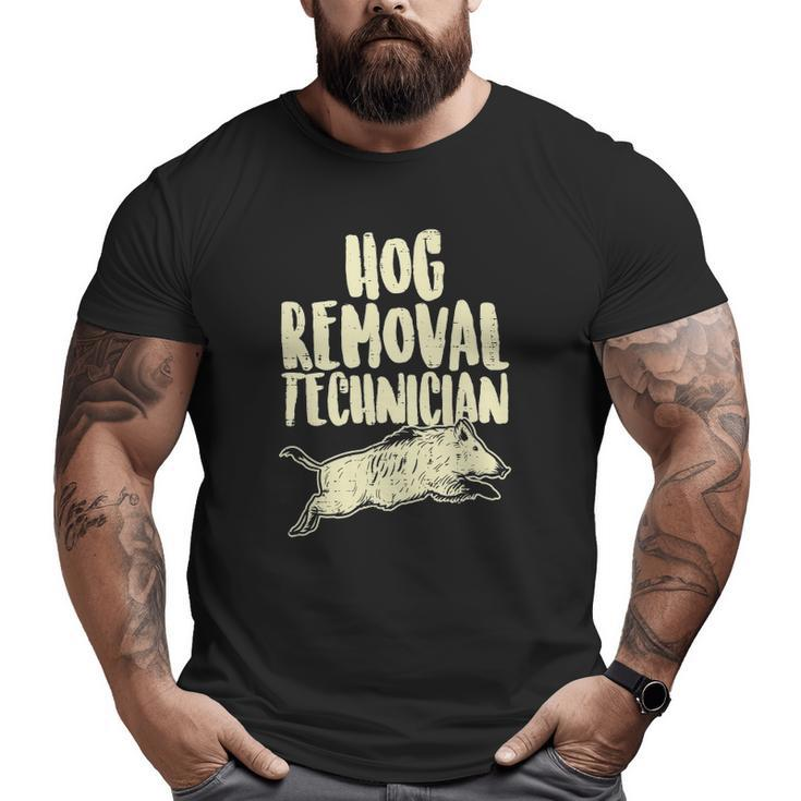 Hog Removal Technician Wild Boar Pig Hunt Hunter Dad Big and Tall Men T-shirt