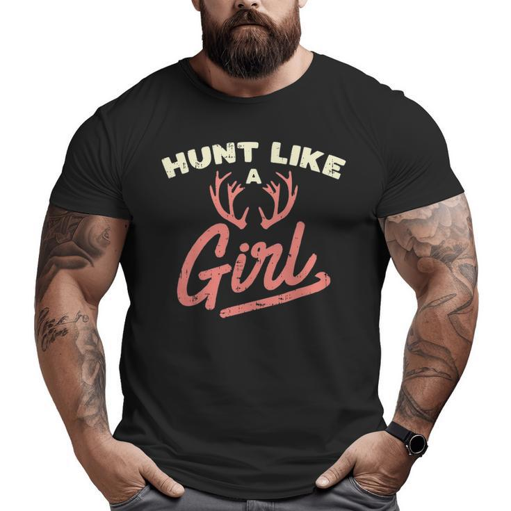 Hunt Like A Girl Antler Hunting Women Ladies Hunter Big and Tall Men T-shirt