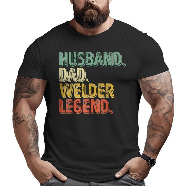 Husband Dad Welder Legend Father's Day Big and Tall Men T-shirt