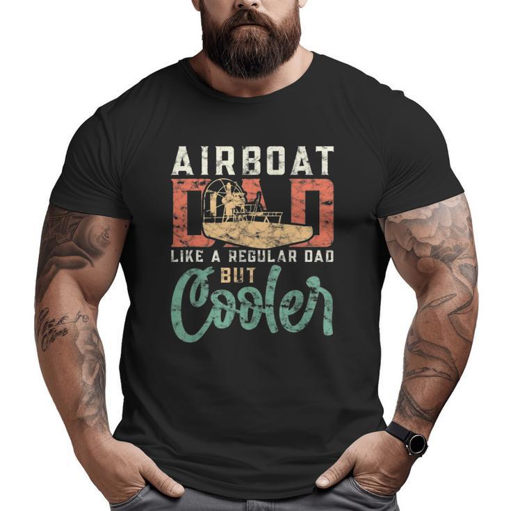 Hydroplane Airboat Dad Like A Regular Dad But Cooler Big and Tall Men T-shirt