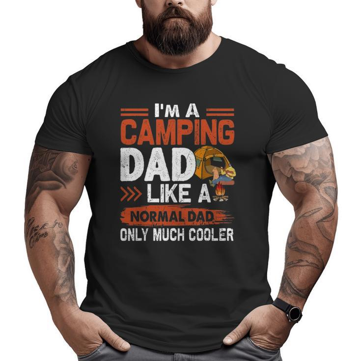 I'm A Camping Dad Like A Normal Dad Only Much Cooler Big and Tall Men T-shirt