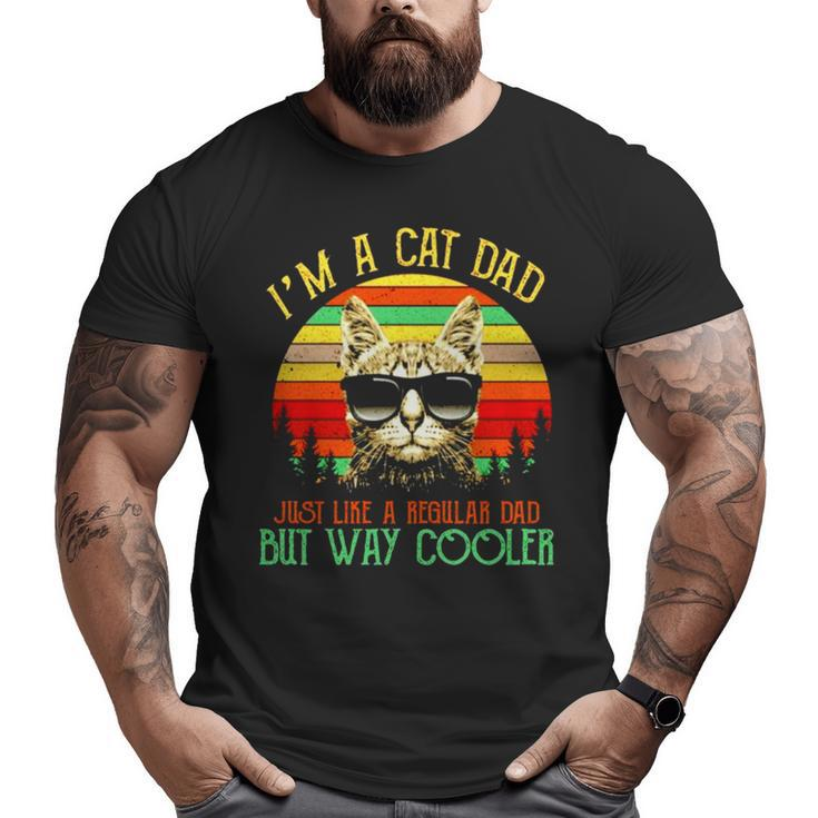 I’M A Cat Dad Just Like A Regular Dad But Way Cooler Vintage Big and Tall Men T-shirt