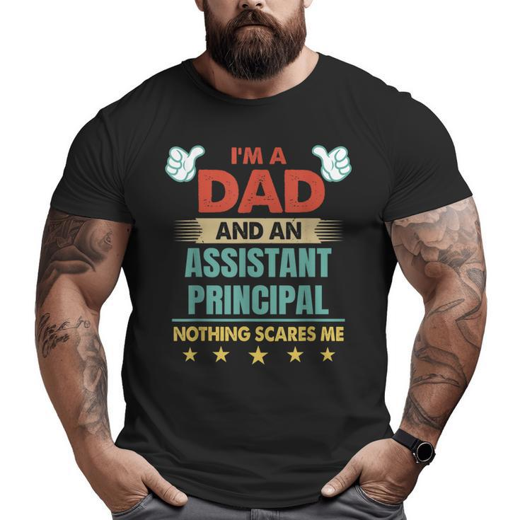 I'm A Dad And An Assistant Principal Nothing Scares Me Big and Tall Men T-shirt