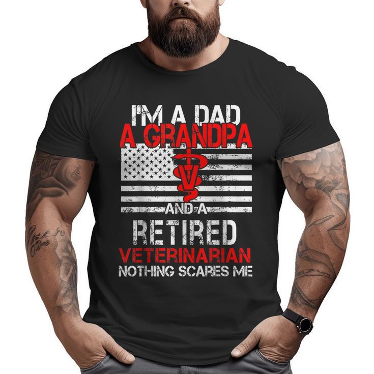 I'm A Dad Grandpa Retired Veterinarian Nothing Scares Me Big and Tall Men T-shirt