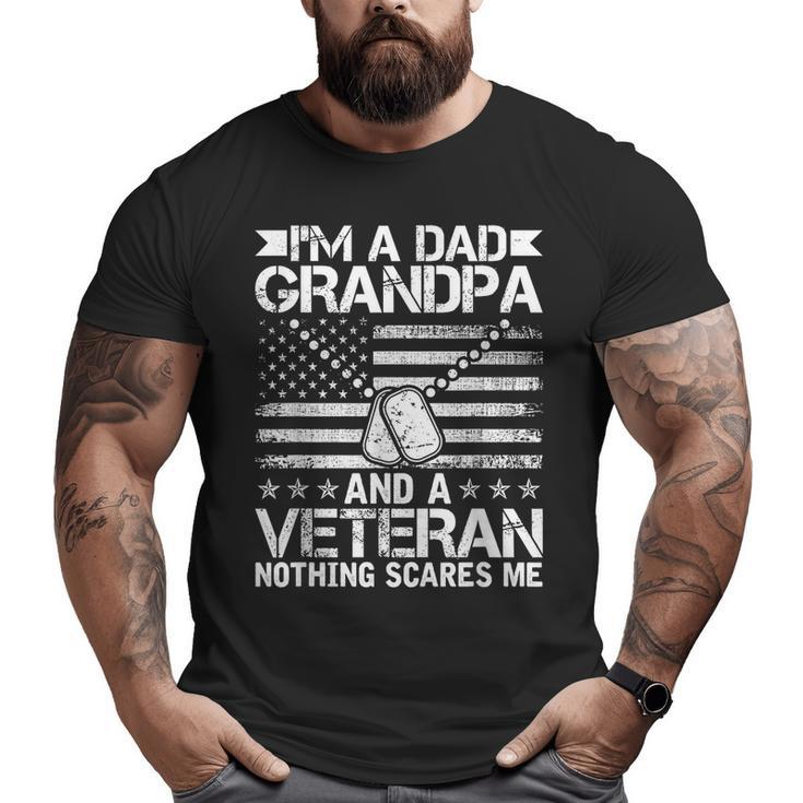 I'm A Dad Grandpa And A Veteran Nothing Scares Me Veteran  Big and Tall Men T-shirt