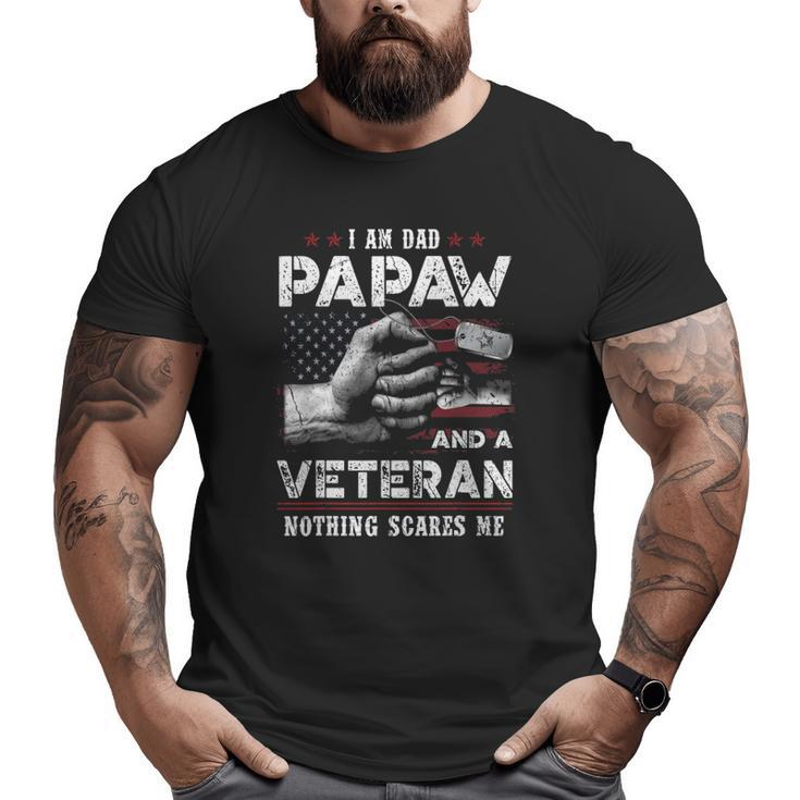 I'm A Dad Papaw Veteran Nothing Scares Me Fathers Day Big and Tall Men T-shirt