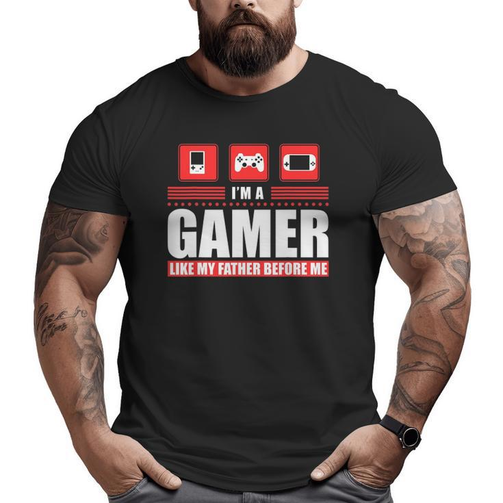 I'm A Gamer Like My Father Before Me Gaming Big and Tall Men T-shirt