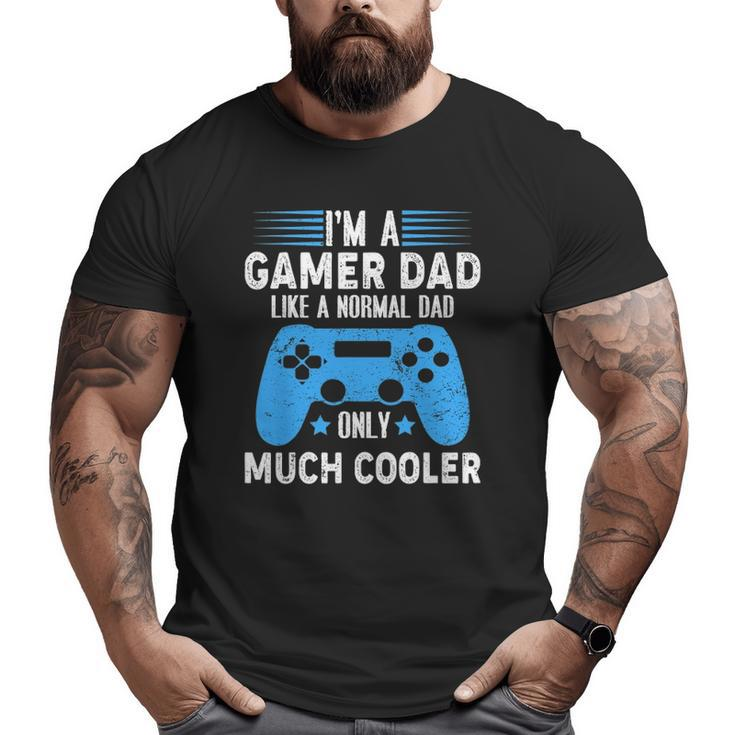 I'm A Gaming Dad Video Gamer Geeks Daddy Gamer Dad Gaming Big and Tall Men T-shirt