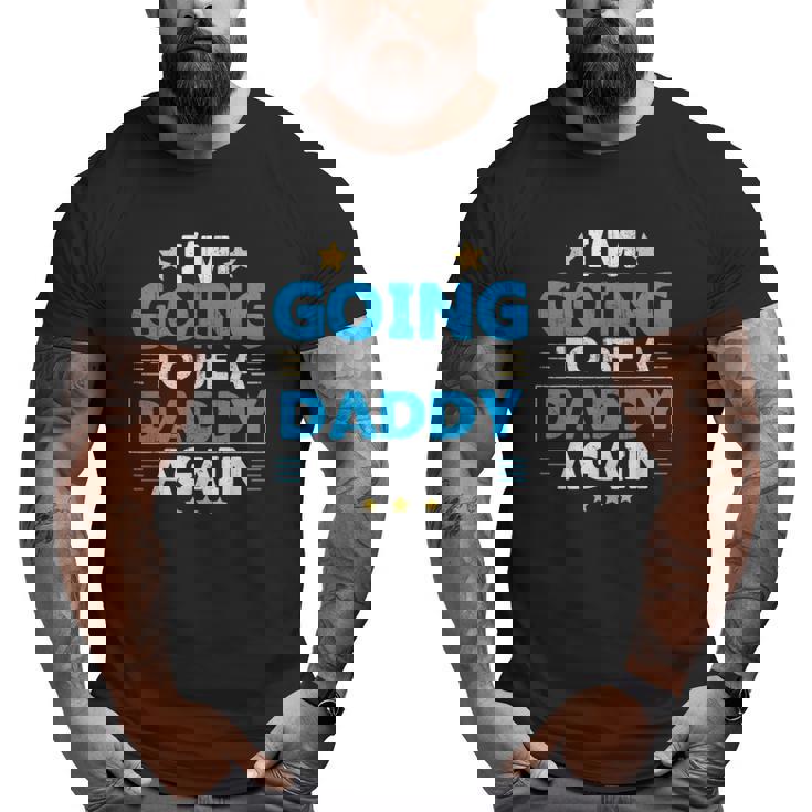 I'm Going To Be A Daddy Again Big and Tall Men T-shirt