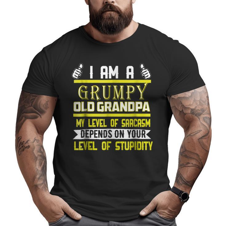 I'm A Grumpy Old Grandpa My Level Of Sarcasm Depends T  Big and Tall Men T-shirt