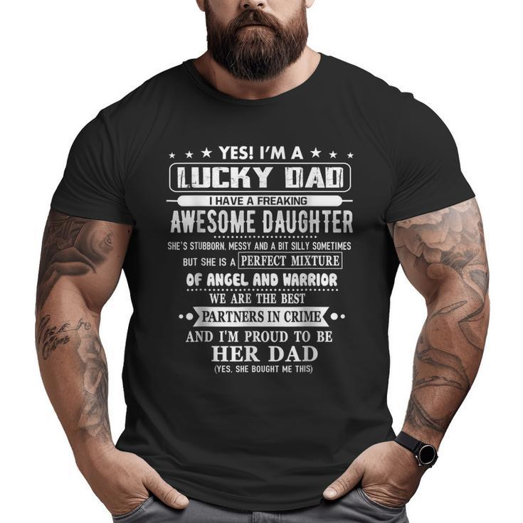 I'm A Lucky Dad I Have A Awesome Daughter She's Stubborn Big and Tall Men T-shirt