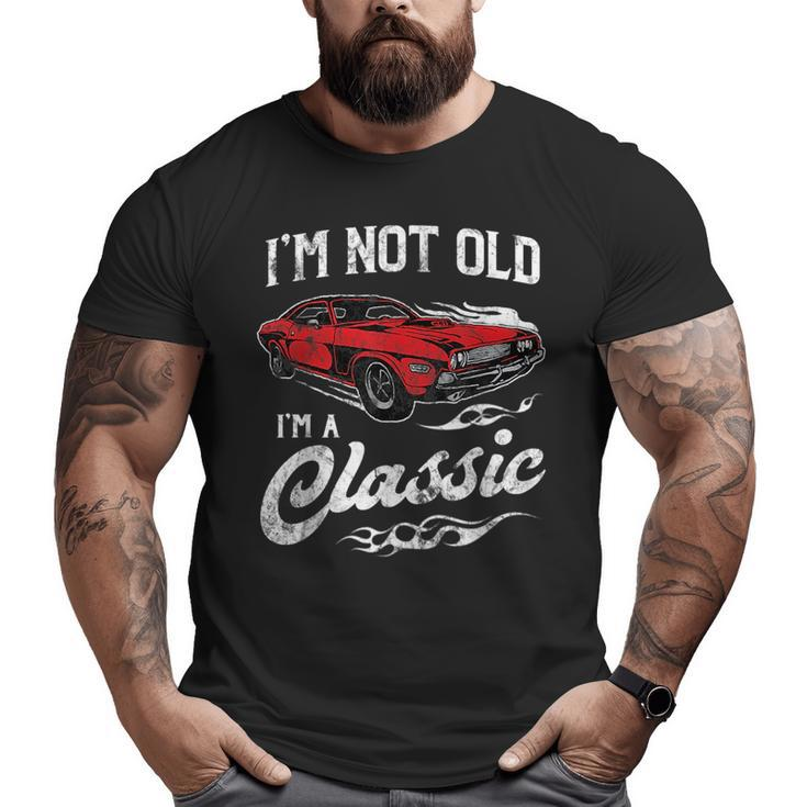I'm Not Old I'm A Classic 1970S Muscle Car Lover Big and Tall Men T-shirt