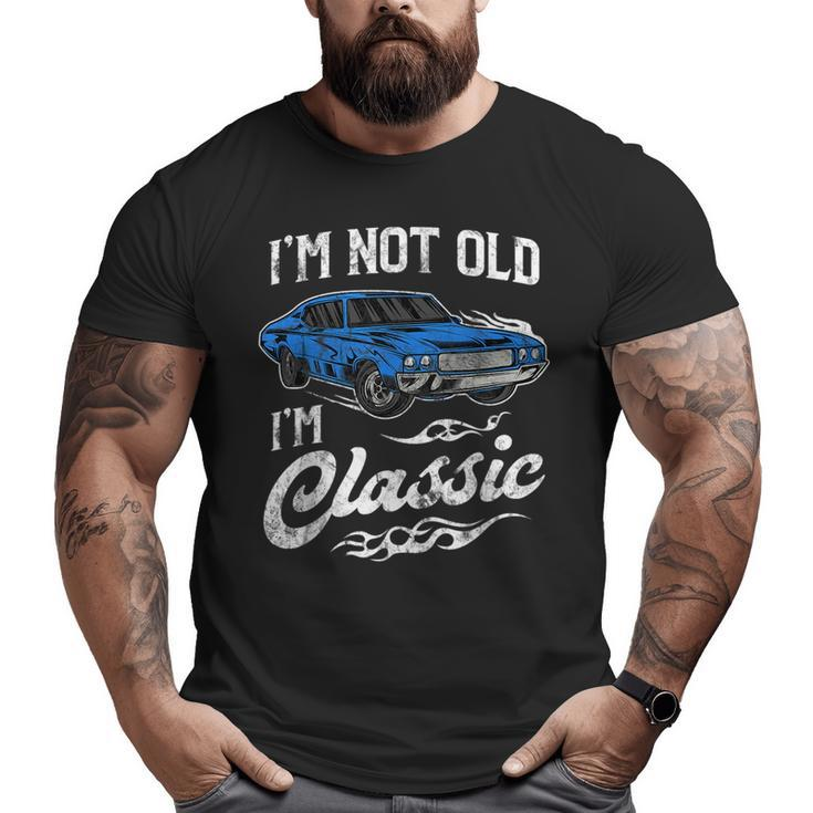 I'm Not Old I'm Classic Vintage Muscle Car Lover Big and Tall Men T-shirt