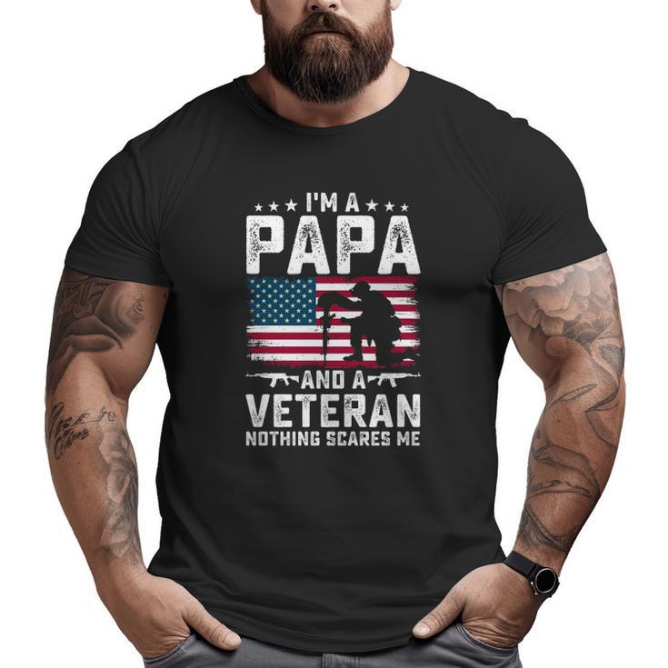 I'm A Papa And A Veteran Nothing Scares Me American Flag Father's Day Big and Tall Men T-shirt