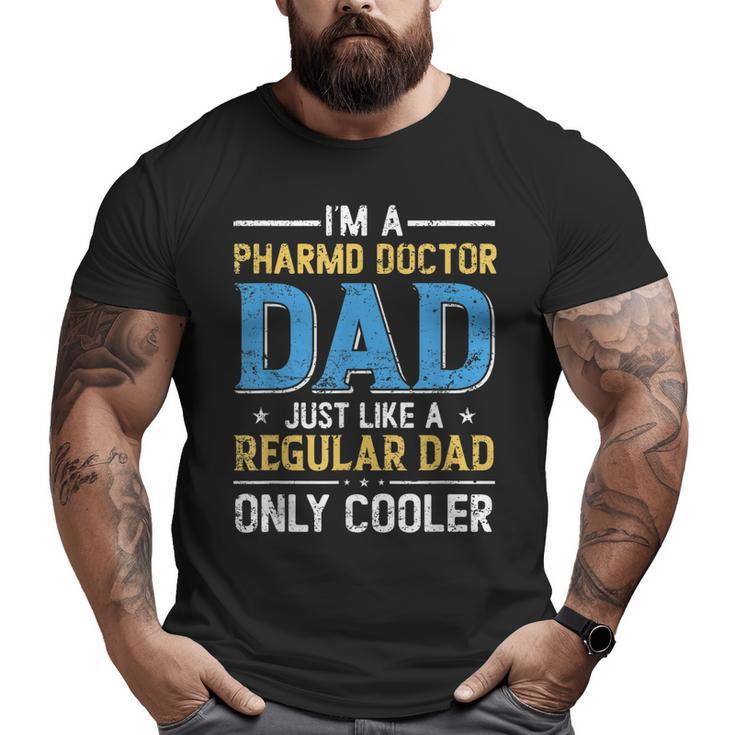 I'm A Pharmd Doctor Dad Just Like A Regular Dad Fathers Day Big and Tall Men T-shirt